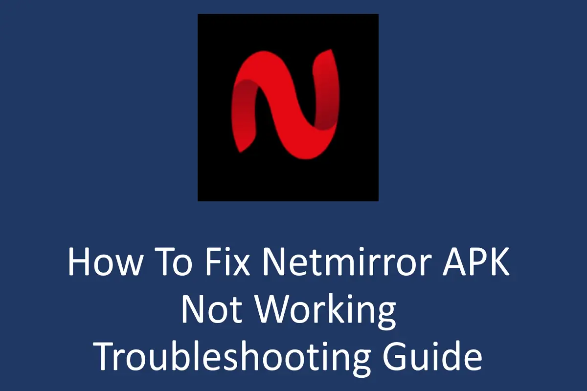 How to Fix Netmirror APK Not Working: Troubleshooting Guide